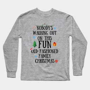 Nobodys Walking Out On This Fun Old-Fashioned Family Christmas Long Sleeve T-Shirt